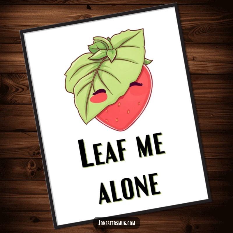 Funny Strawberry Poster: A blushing strawberry attempts to hide behind a big leaf. Sweet and funny wall art, perfect funny gift.
